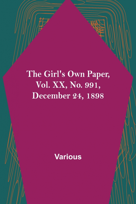The Girl’s Own Paper, Vol. XX, No. 991, December 24, 1898