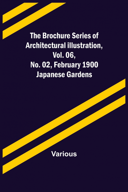 The Brochure Series of Architectural Illustration, vol. 06, No. 02, February 1900; Japanese Gardens