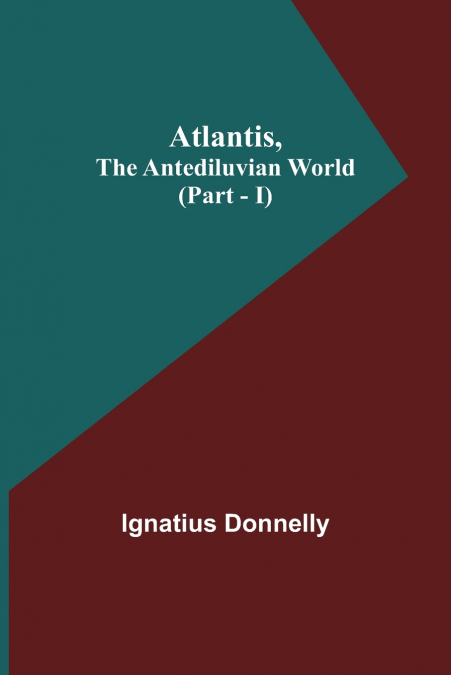 Atlantis, The Antediluvian World (Part - I)