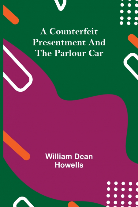A Counterfeit Presentment and The Parlour Car