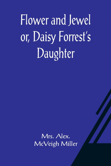 Flower and Jewel or, Daisy Forrest’s Daughter