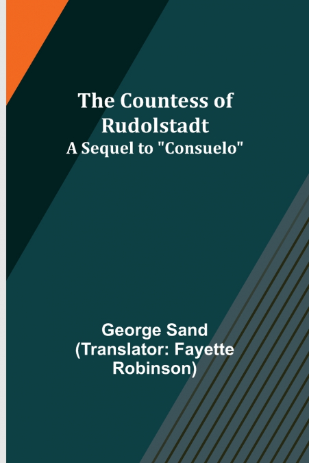 The Countess of Rudolstadt; A Sequel to 'Consuelo'