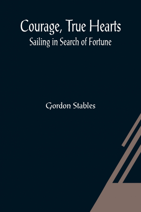 Courage, True Hearts; Sailing in Search of Fortune