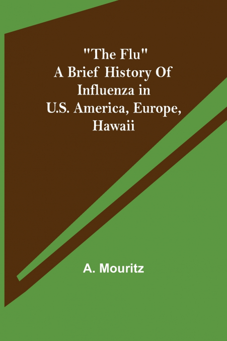 'The Flu' a brief history of influenza in U.S. America, Europe, Hawaii