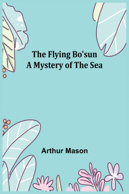 The Flying Bo’sun A Mystery of the Sea