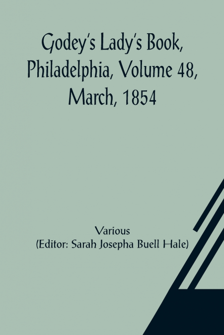 Godey’s Lady’s Book, Philadelphia, Volume 48, March, 1854