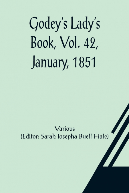 Godey’s Lady’s Book, Vol. 42, January, 1851