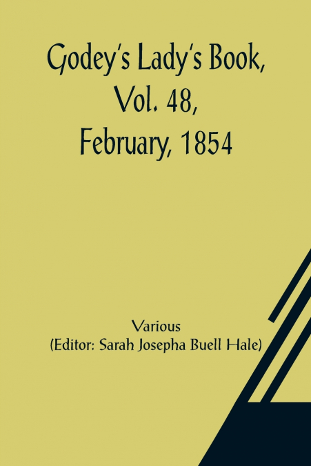 Godey’s Lady’s Book, Vol. 48, February, 1854