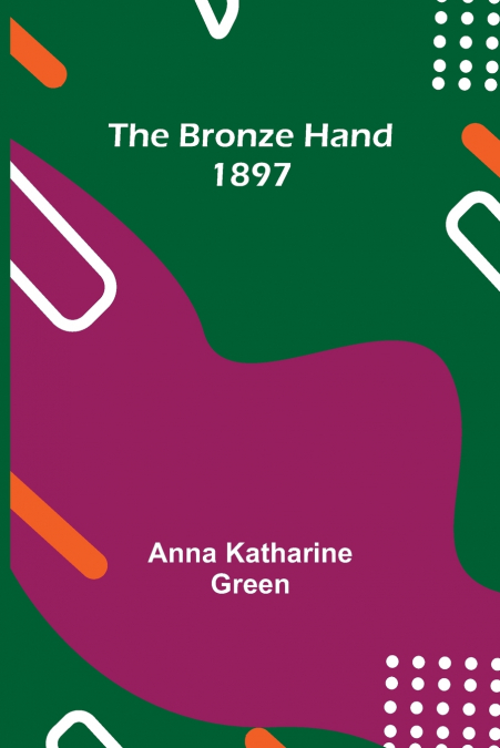 The Bronze Hand; 1897