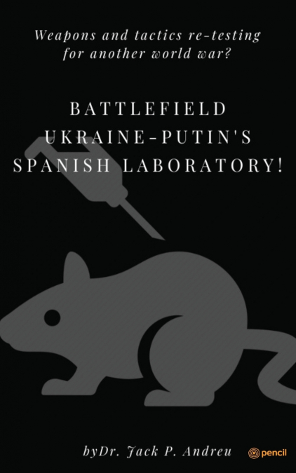 Battlefield Ukraine-Putin’s Spanish Laboratory!