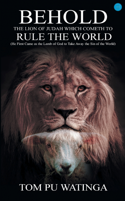 BEHOLD THE LION OF JUDAH WHICH COMETH TO RULE THE WORLD