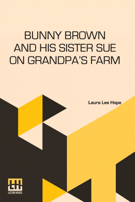 Bunny Brown And His Sister Sue On Grandpa’s Farm