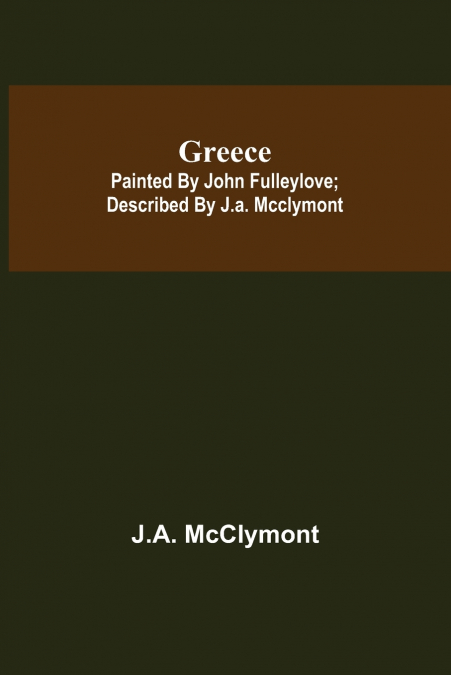 Greece; Painted by John Fulleylove; described by J.A. McClymont
