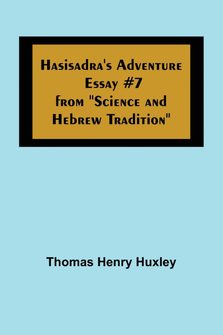 Hasisadra’s Adventure; Essay #7 from 'Science and Hebrew Tradition'