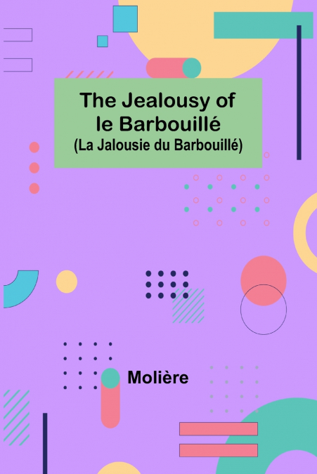 The Jealousy of le Barbouillé (La Jalousie du Barbouillé)