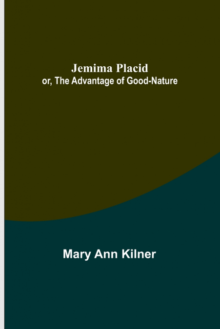 Jemima Placid; or, The Advantage of Good-Nature