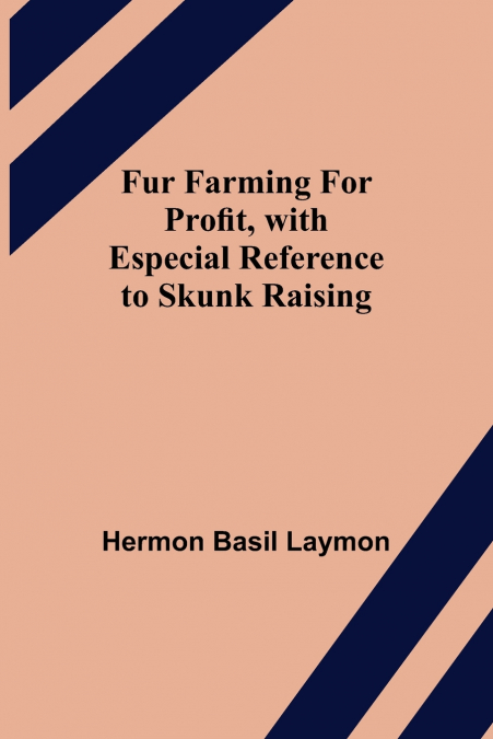Fur Farming for Profit, with Especial Reference to Skunk Raising