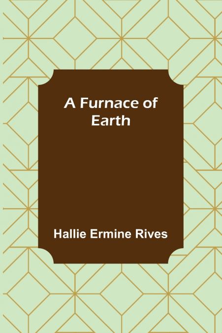 A Furnace of Earth