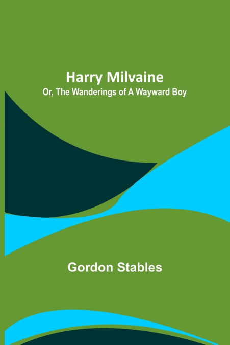 Harry Milvaine; Or, The Wanderings of a Wayward Boy