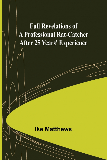 Full Revelations of a Professional Rat-catcher After 25 Years’ Experience
