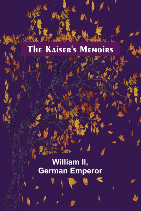 The Kaiser’s Memoirs