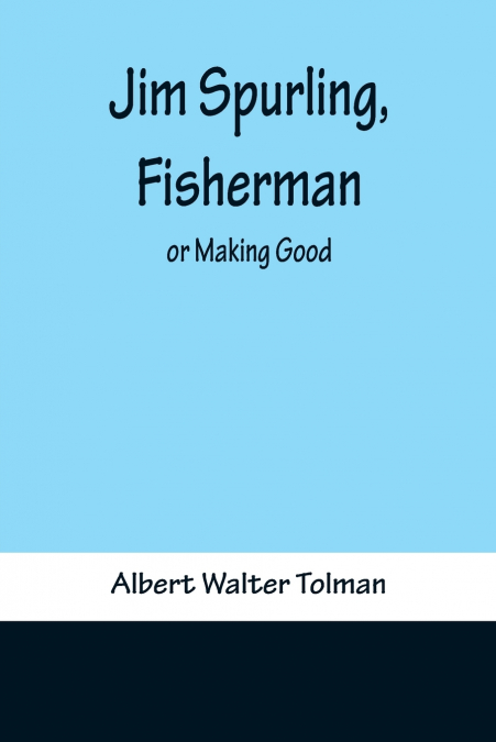Jim Spurling, Fisherman ; or Making Good