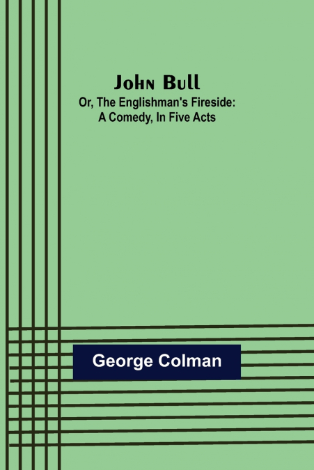 John Bull; Or, The Englishman’s Fireside