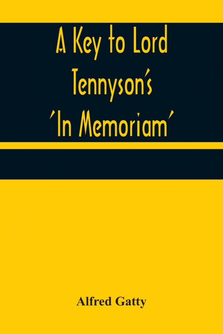 A Key to Lord Tennyson’s ’In Memoriam’