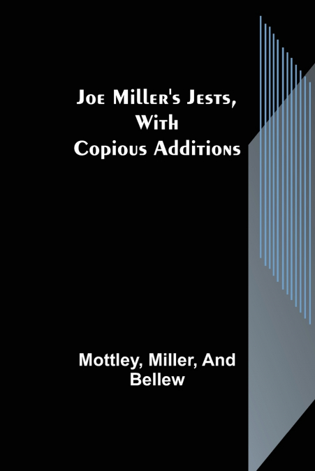 Joe Miller’s Jests, with Copious Additions