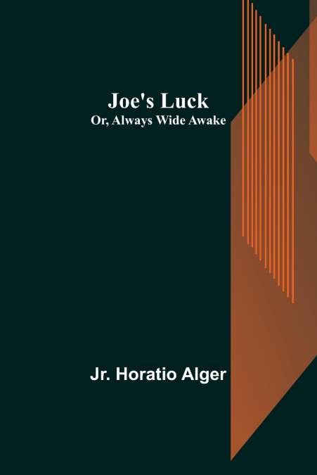Joe’s Luck; Or, Always Wide Awake