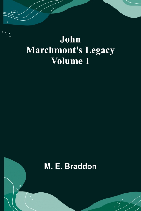John Marchmont’s Legacy, Volume 1