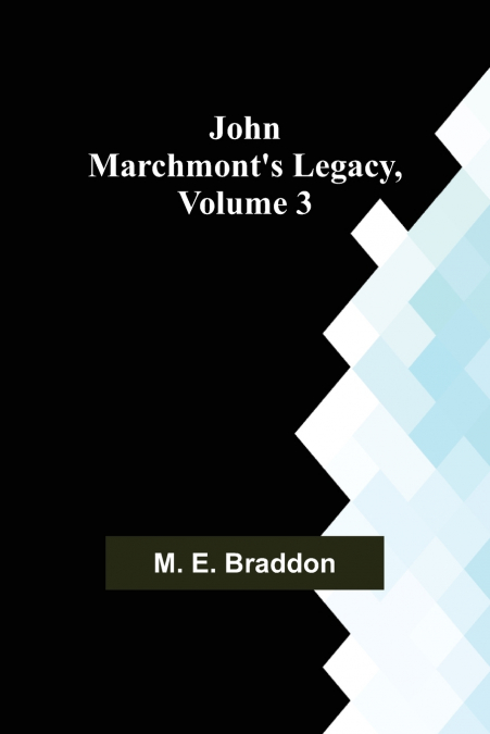 John Marchmont’s Legacy, Volume 3
