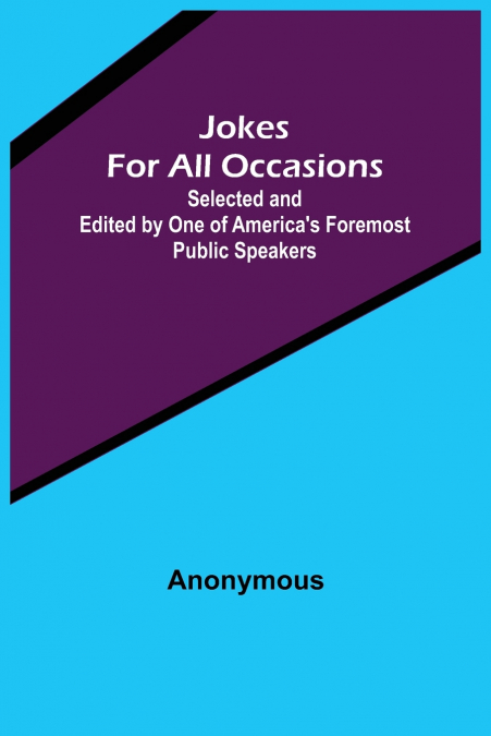 Jokes For All Occasions ; Selected and Edited by One of America’s Foremost Public Speakers