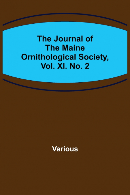 The Journal of the Maine Ornithological Society, Vol. XI. No. 2