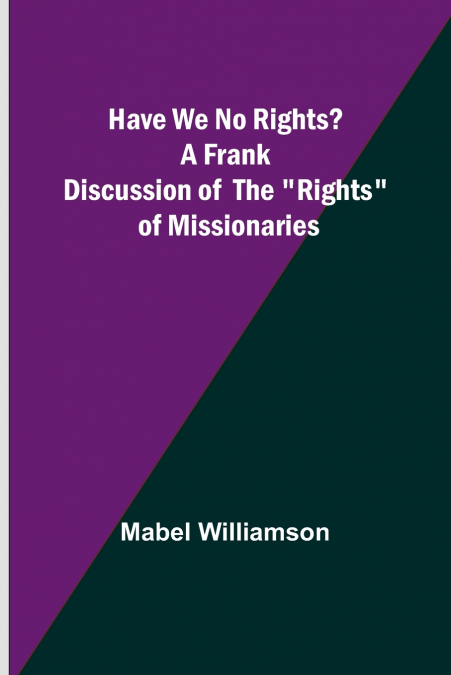 Have We No Rights? A frank discussion of the 'rights' of missionaries