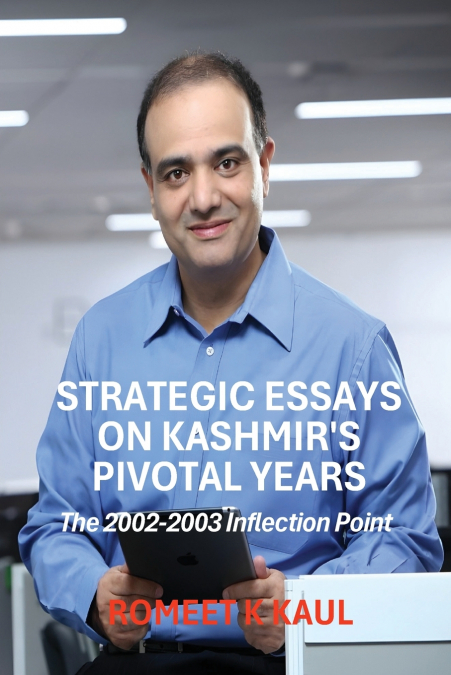 Strategic Essays on Kashmir’s Pivotal Years