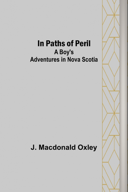In Paths of Peril; A Boy’s Adventures in Nova Scotia