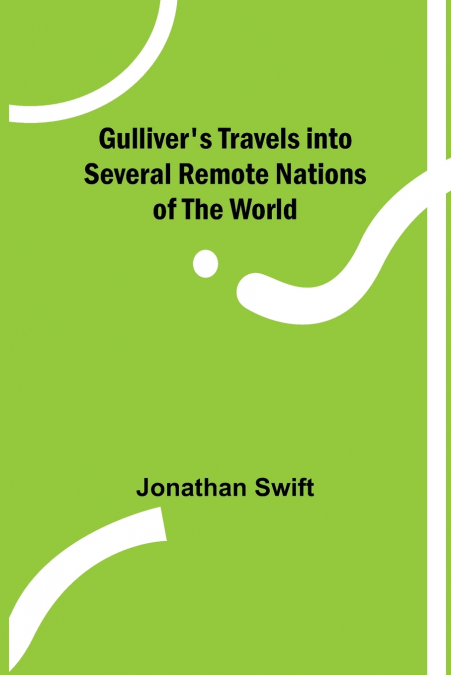 Gulliver’s Travels into Several Remote Nations of the World