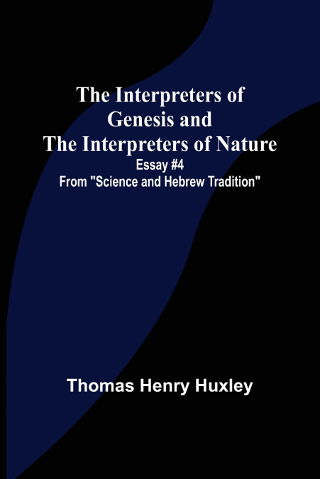 The Interpreters of Genesis and the Interpreters of Nature; Essay #4 from 'Science and Hebrew Tradition'