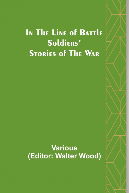 In the Line of Battle; Soldiers’ Stories of the War