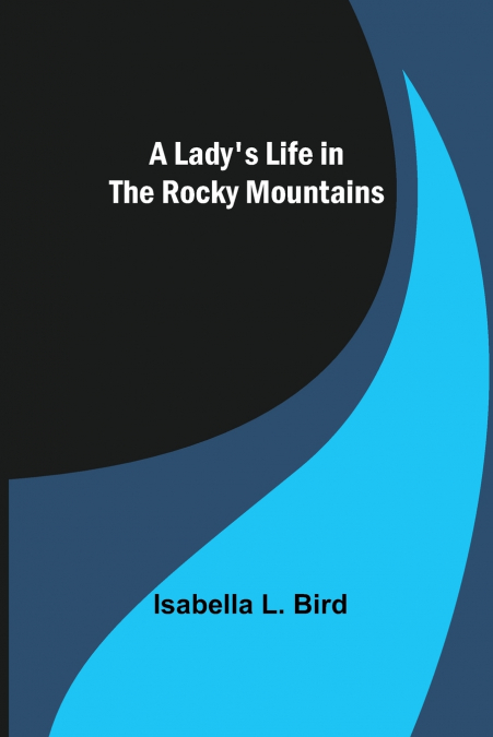 A Lady’s Life in the Rocky Mountains