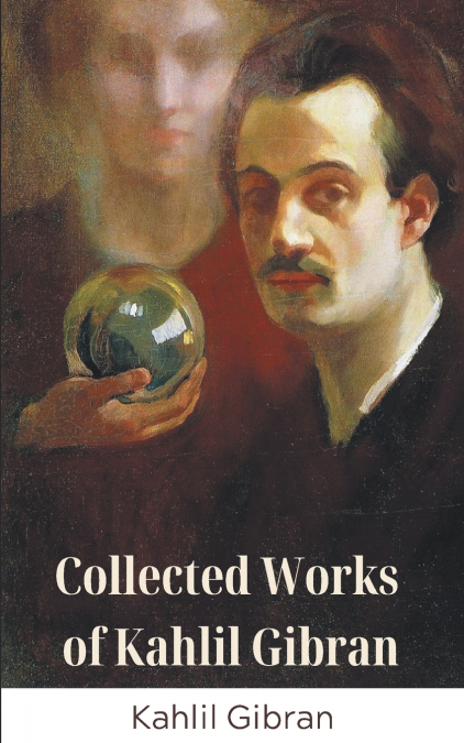 Collected Works Of Kahlil Gibran (Grapevine Edition)