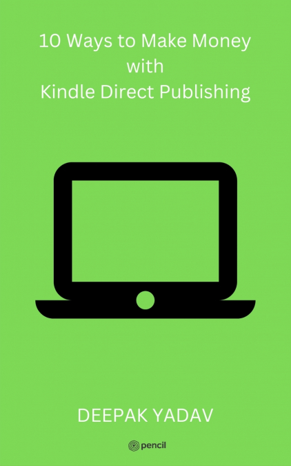 10 Ways to Make Money with Kindle Direct Publishing