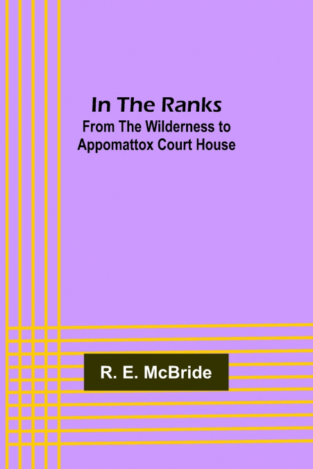 In The Ranks; From the Wilderness to Appomattox Court House