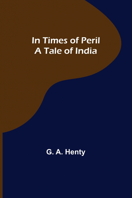 In Times of Peril A Tale of India