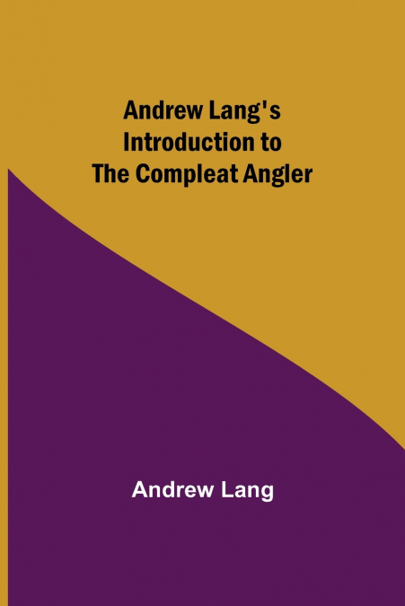 Andrew Lang’s Introduction to The Compleat Angler
