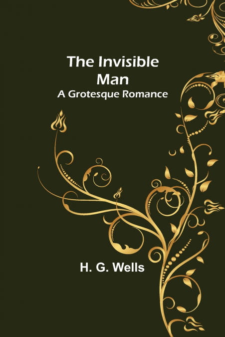 The Invisible Man; A Grotesque Romance