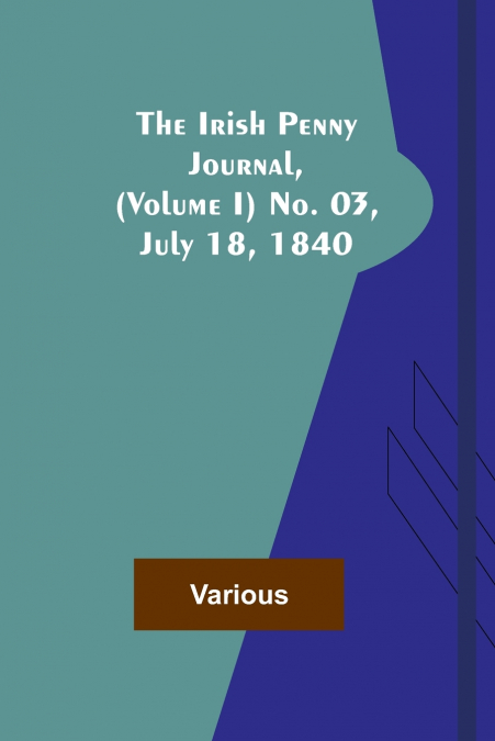 The Irish Penny Journal, (Volume I) No. 03, July 18, 1840