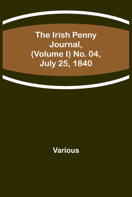The Irish Penny Journal, (Volume I) No. 04, July 25, 1840