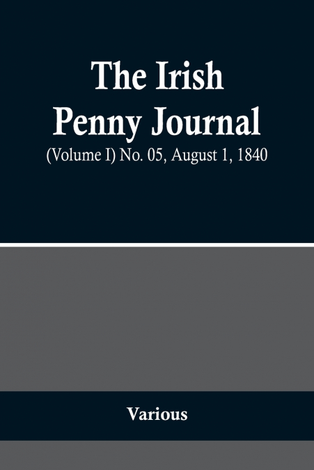 The Irish Penny Journal, (Volume I) No. 05, August 1, 1840